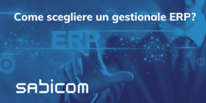 Come Scegliere Un Gestionale ERP Sabicom